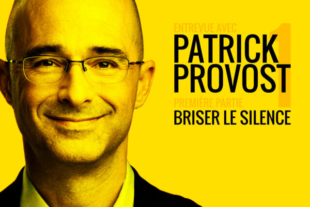 Entrevue avec Patrick Provost (première partie) : Briser le silence