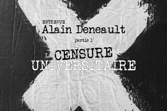 Entrevue avec Alain Deneault : 1. La Censure universitaire